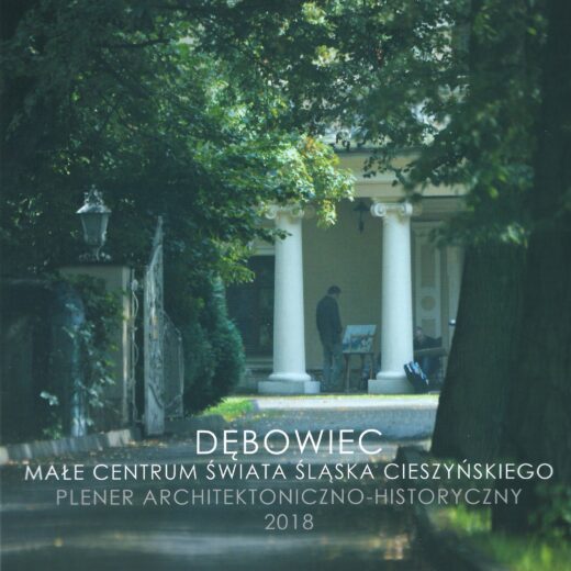 Okładka. Dębowiec - Małe Centrum Świata Śląska Cieszyńskiego. Plener Architektoniczno-Historyczny 2018